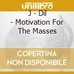 J - Dil - Motivation For The Masses cd