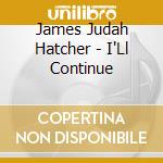 James Judah Hatcher - I'Ll Continue cd