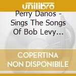 Perry Danos - Sings The Songs Of Bob Levy Out In The Cold cd