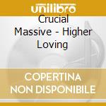 Crucial Massive - Higher Loving cd