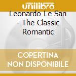 Leonardo Le San - The Classic Romantic cd musicale di Leonardo Le San