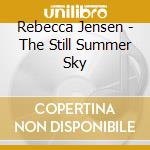 Rebecca Jensen - The Still Summer Sky cd musicale di Rebecca Jensen