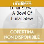 Lunar Stew - A Bowl Of Lunar Stew cd