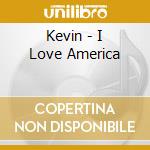 Kevin - I Love America cd musicale di Kevin