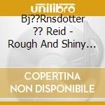 Bj??Rnsdotter ?? Reid - Rough And Shiny / Grovt Och Grant cd