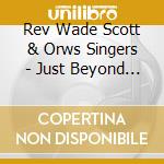 Rev Wade Scott & Orws Singers - Just Beyond Calvary cd