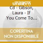 Cd - Gibson, Laura - If You Come To Greet Me cd