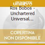 Ros Bobos - Unchartered Universal Euphoria cd