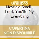Mayfield Small - Lord, You'Re My Everything cd