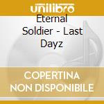 Eternal Soldier - Last Dayz cd musicale di Eternal Soldier