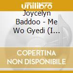 Joycelyn Baddoo - Me Wo Gyedi (I Have Faith) cd musicale di Joycelyn Baddoo