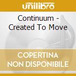 Continuum - Created To Move cd musicale di Continuum