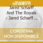 Jared Scharff And The Royals - Jared Scharff And The Royals cd
