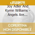 Joy Adler And Kymn Williams - Angels Are Everywhere cd musicale di Joy Adler And Kymn Williams