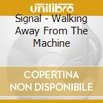 Signal - Walking Away From The Machine