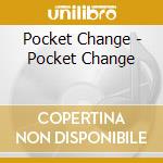 Pocket Change - Pocket Change cd