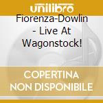 Fiorenza-Dowlin - Live At Wagonstock! cd