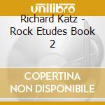 Richard Katz - Rock Etudes Book 2 cd musicale di Richard Katz