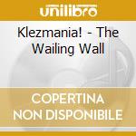 Klezmania! - The Wailing Wall cd