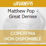 Matthew Pop - Great Demise cd