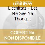 Licchittaz - Let Me See Ya Thong Compilation cd
