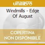 Windmills - Edge Of August cd musicale di Windmills