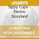 Sippy Cups - Electric Storyland cd