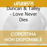 Duncan & Talley - Love Never Dies cd