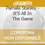 Pamala Stanley - It'S All In The Game cd