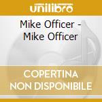 Mike Officer - Mike Officer cd musicale di Mike Officer