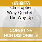 Christopher Wray Quartet - The Way Up cd