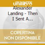 Alexander Landing - Then I Sent A Message cd