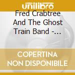 Fred Crabtree And The Ghost Train Band - Evil Son Of Santa cd musicale di Fred Crabtree And The Ghost Train Band