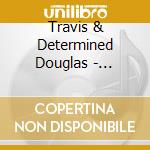 Travis & Determined Douglas - Determined Yet Again cd