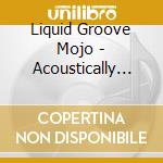 Liquid Groove Mojo - Acoustically Challenged cd