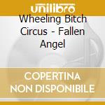 Wheeling Bitch Circus - Fallen Angel cd