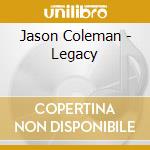 Jason Coleman - Legacy cd musicale di Coleman Jason