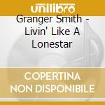 Granger Smith - Livin' Like A Lonestar cd