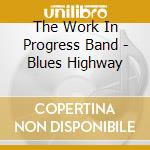 The Work In Progress Band - Blues Highway cd