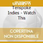 Tenspoke Indies - Watch This cd