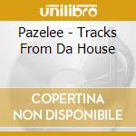Pazelee - Tracks From Da House cd