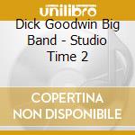 Dick Goodwin Big Band - Studio Time 2 cd