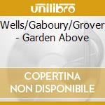 Wells/Gaboury/Grover - Garden Above cd