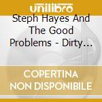Steph Hayes And The Good Problems - Dirty Beauty cd