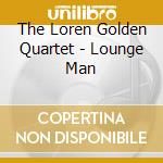 The Loren Golden Quartet - Lounge Man cd