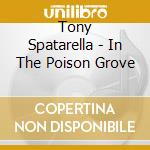 Tony Spatarella - In The Poison Grove cd