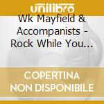 Wk Mayfield & Accompanists - Rock While You Learn cd