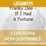 Franky Dee - If I Had A Fortune cd
