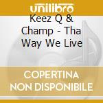 Keez Q & Champ - Tha Way We Live cd