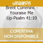 Brent Cummins - Youraise Me Up-Psalm 41:10 cd